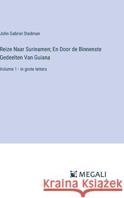 Reize Naar Surinamen; En Door de Binnenste Gedeelten Van Guiana: Volume 1 - in grote letters John Gabriel Stedman 9783387314397 Megali Verlag - książka