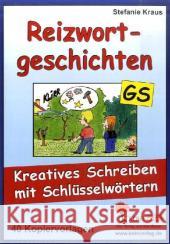 Reizwortgeschichten GS : Kreatives Schreiben mit Schlüsselwörtern. 40 Kopiervorlagen Kraus, Stefanie   9783866327566 Kohl-Verlag - książka