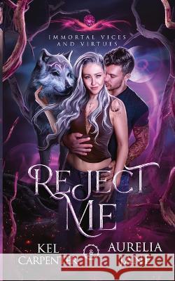 Reject Me: A Rejected Mate Vampire Shifter Romance Kel Carpenter Aurelia Jane  9781957953014 Raging Hippo Publishing LLC - książka