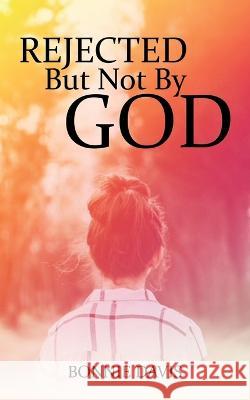 Rejected but Not by God Bonnie Davis 9781664265691 WestBow Press - książka