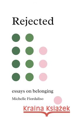 Rejected: Essays on Belonging Michelle Fiordaliso Lindsay Morris 9781960415189 Bruce Scivally - książka