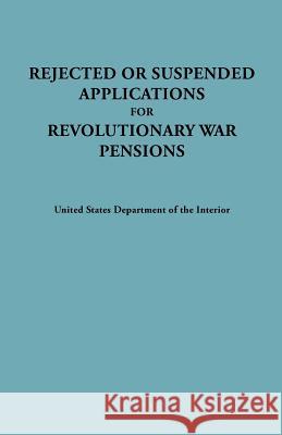 Rejected or Suspended Applications for Revolutionary War Pensions Dept. of the Interior United States 9780806303482 Genealogical Publishing Company - książka