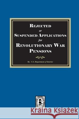 Rejected or Suspended Applications for Revolutionary War Pensions U. S. Department of the Interior 9781639146383 Southern Historical Press - książka