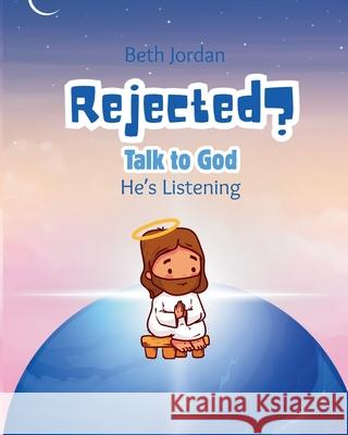 Rejected? Talk to God: He's Listening Beth Jordan 9781968907105 Jordan Faith Publishing - książka
