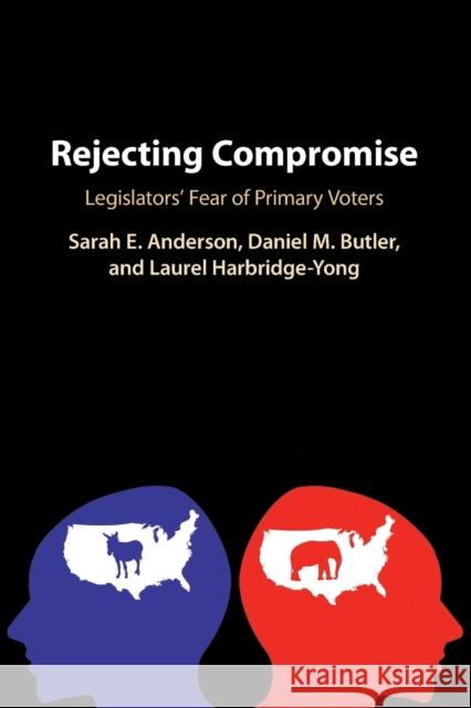 Rejecting Compromise: Legislators' Fear of Primary Voters Anderson, Sarah E. 9781108738279 Cambridge University Press - książka