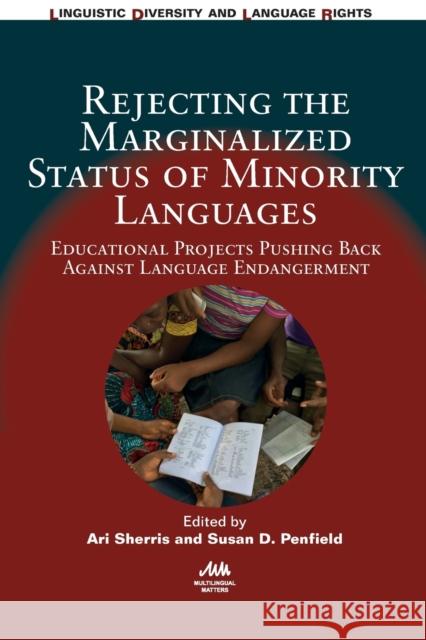 Rejecting the Marginalized Status of Minority Languages: Educational Projects Pushing Back Against Language Endangerment Ari Sherris Susan Penfield 9781788926256 Multilingual Matters Limited - książka