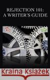 Rejection 101: A Writer's Guide Monalisa Foster 9781987580839 Createspace Independent Publishing Platform