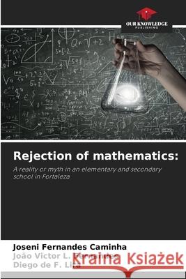 Rejection of mathematics: Caminha, Joseni Fernandes, L. Fernandes, João Victor, de F. Lira, Diego 9786200747693 Our Knowledge Publishing - książka