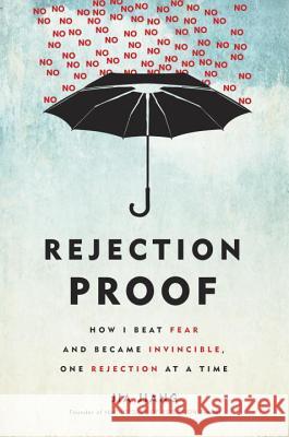 Rejection Proof: How I Beat Fear and Became Invincible Through 100 Days of Rejection Jia Jiang 9780804141383 Random House USA Inc - książka