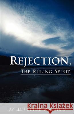 Rejection, The Ruling Spirit Fay Ellis Butler 9781606472248 Xulon Press - książka