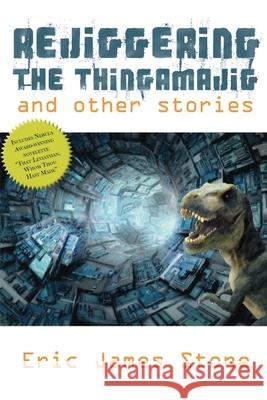 Rejiggering the Thingamajig and Other Stories Eric James Stone 9781735371702 Robot Sorcerer Press - książka