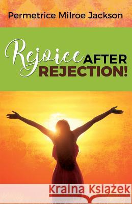 Rejoice After Rejection! Permetrice Milroe Jackson 9781886815087 Passion Peach Publishing - książka