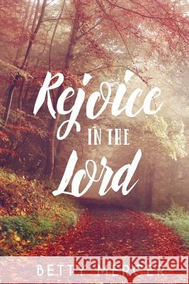 Rejoice In The Lord Mercer, Betty 9781975850098 Createspace Independent Publishing Platform - książka