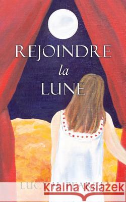 Rejoindre la Lune: Le Guide des Cycles pour une Jeune Fille Lucy H. Pearce, Zoe Genet Berthoud 9781910559314 Womancraft Publishing - książka