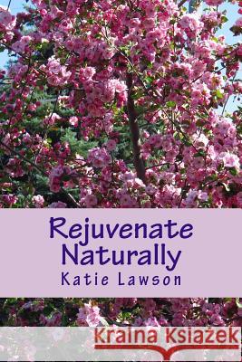 Rejuvenate Naturally: Anti-Aging Is Possible Katie Lawson 9781535521284 Createspace Independent Publishing Platform - książka