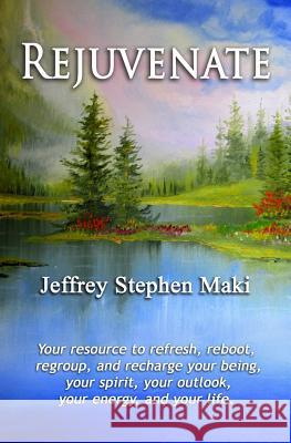Rejuvenate: Your resource to refresh, reboot, regroup, and recharge your being, your spirit, your outlook, your confidence, your e Maki, Jeffrey Stephen 9781502318442 Createspace - książka