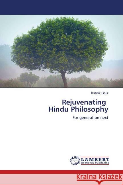 Rejuvenating Hindu Philosophy : For generation next Gaur, Kshitiz 9783659893766 LAP Lambert Academic Publishing - książka