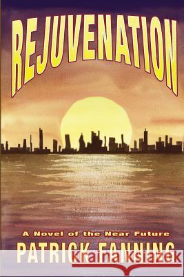 Rejuvenation: A Novel of the Near Future Patrick Fanning 9780692028056 Artworks Press - książka