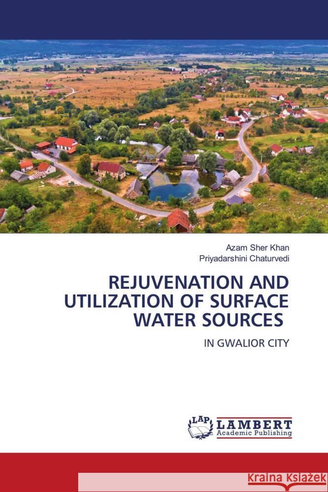 Rejuvenation and Utilization of Surface Water Sources Azam Sher Khan Priyadarshini Chaturvedi 9786207485444 LAP Lambert Academic Publishing - książka