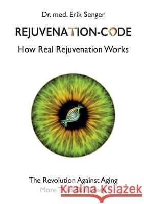 Rejuvenation-Code: How Real Rejuvenation Works Med Erik Senger 9783695161683 Bod - Books on Demand - książka