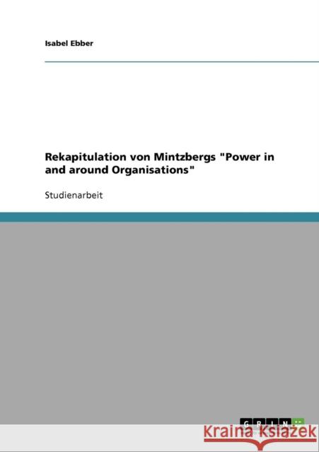 Rekapitulation von Mintzbergs Power in and around Organisations Isabel Ebber 9783638640534 Grin Verlag - książka
