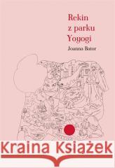 Rekin z parku Yoyogi w.2 Joanna Bator 9788324069453 Znak - książka