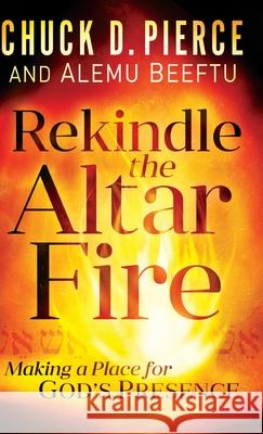 Rekindle the Altar Fire Pierce, Chuck D. 9780800762179 Chosen Books - książka
