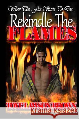 Rekindle The Flames Brown, Toye Lawson 9781512322866 Createspace - książka