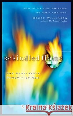 Rekindled Flame: The Passionate Pursuit of God Steve Fry 9781576737910 Multnomah Publishers - książka