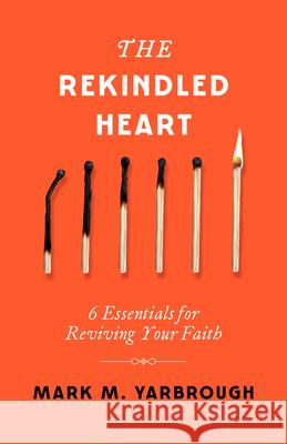 Rekindled Heart, The Mark Yarbrough 9780802437716 Moody Publishers - książka