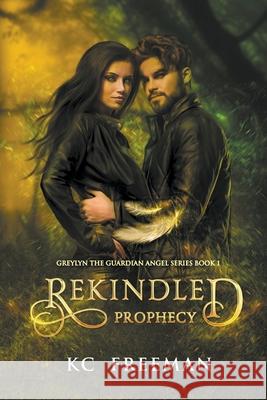 Rekindled Prophecy Kc Freeman 9781737628903 Kc Freeman - książka