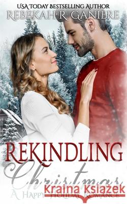 Rekindling Christmas Rebekah R. Ganiere 9781633001558 Fallen Angel Press - książka