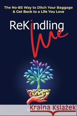 Rekindling Me: Heal Your Triggers, Calm Your Mind & Reclaim the Self Silenced to Survive Liz Atherton 9780645089288 Conscious Care Publishing Pty Ltd - książka