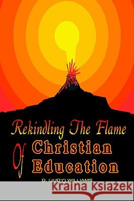 REKINDLING THE FLAME of CHRISTIAN EDUCATION D. Williams 9781418446512 Authorhouse - książka