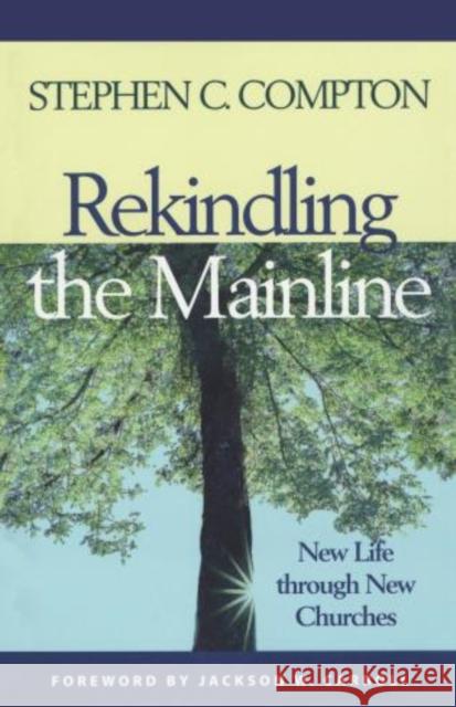 Rekindling the Mainline: New Life Through New Churches Compton, Stephen C. 9781566992794 Rowman & Littlefield Publishers - książka