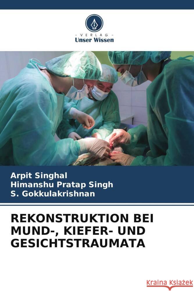 Rekonstruktion Bei Mund-, Kiefer- Und Gesichtstraumata Arpit Singhal Himanshu Pratap Singh S. Gokkulakrishnan 9786206932765 Verlag Unser Wissen - książka