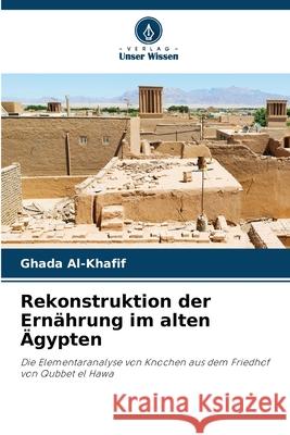 Rekonstruktion der Ernährung im alten Ägypten Al-Khafif, Ghada 9786202467902 Verlag Unser Wissen - książka