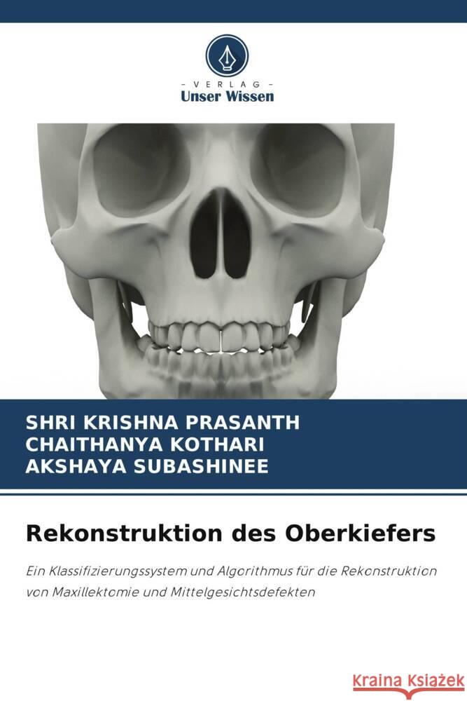 Rekonstruktion des Oberkiefers PRASANTH, SHRI KRISHNA, KOTHARI, CHAITHANYA, SUBASHINEE, AKSHAYA 9786205460948 Verlag Unser Wissen - książka