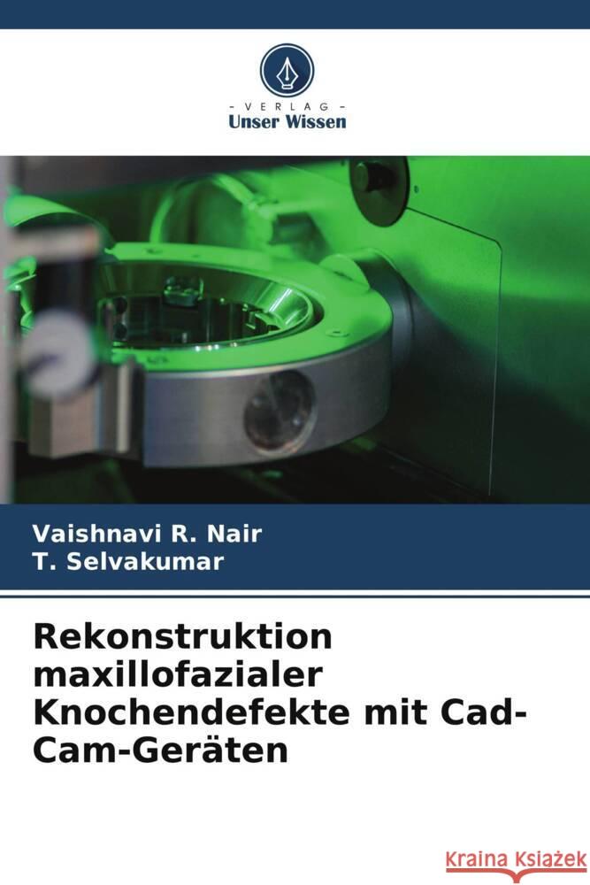 Rekonstruktion maxillofazialer Knochendefekte mit Cad-Cam-Geräten R. Nair, Vaishnavi, Selvakumar, T. 9786206517771 Verlag Unser Wissen - książka