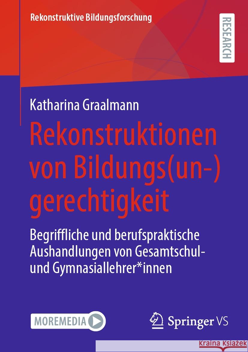 Rekonstruktionen Von Bildungs(un-)Gerechtigkeit: Begriffliche Und Berufspraktische Aushandlungen Von Gesamtschul- Und Gymnasiallehrer*innen Katharina Graalmann 9783658437251 Springer vs - książka