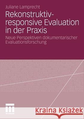Rekonstruktiv-Responsive Evaluation in Der Praxis: Neue Perspektiven Dokumentarischer Evaluationsforschung Lamprecht, Juliane 9783531179858 VS Verlag - książka