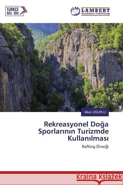 Rekreasyonel Doga Sporlarinin Turizmde Kullanilmasi : Rafting Örnegi UGURLU, Alkan 9786202554282 LAP Lambert Academic Publishing - książka