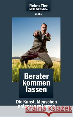 REKRU-TIER MLM Trickkiste Band 1: Berater kommen lassen: Die Kunst, Menschen antanzen zu lassen Schlosser, Tobias 9783941412231 2bepublishing - książka