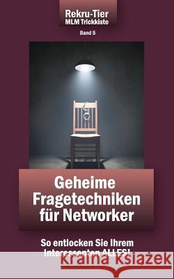 REKRU-TIER MLM Trickkiste Band 5: Geheime Fragetechniken für Networker: So entlocken Sie Ihrem Interessenten ALLES! Schlosser, Tobias 9783941412330 2bepublishing - książka
