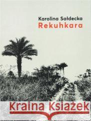 Rekuhkara Karolina Sałdecka 9788366487581 Biuro Literackie - książka