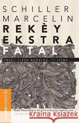 Rekéy Ekstra Fatal: Pwezi, Tirad Monològ, Ti Istwa Marcelin, MR Schiller 9781505883466 Createspace - książka