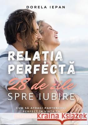 Relația Perfectă: Cartea și Caietul de Exerciții Dorela Iepan   9789730385847 Relația Perfectă - książka