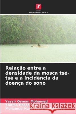 Relação entre a densidade da mosca tsé-tsé e a incidência da doença do sono Osman Mohamed, Yassir, Hassan Elmalik, Khitma, Musa Mohamed-Ahmed, Mohamed 9786208874810 Edições Nosso Conhecimento - książka