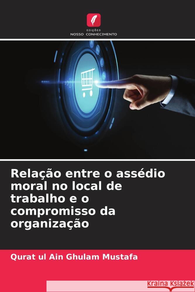 Relação entre o assédio moral no local de trabalho e o compromisso da organização Ghulam Mustafa, Qurat ul Ain 9786205021842 Edições Nosso Conhecimento - książka