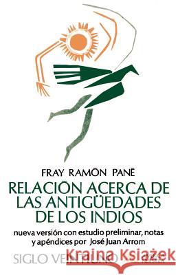 Relacion Acerca de las Antiguedades de los Indios: El Primer Tratado Escritio en America Pane, Fray Ramon 9789682314780 Siglo XXI Ediciones - książka